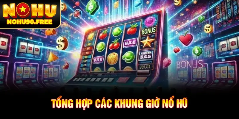 Tổng hợp các khung giờ có tỷ lệ nổ hũ cao